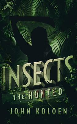 Insects: The Hunted by John Koloen