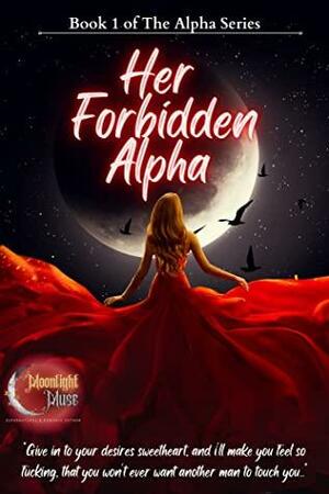 Her Forbidden Alpha: Book 1 of The Alpha Series by Moonlight Muse