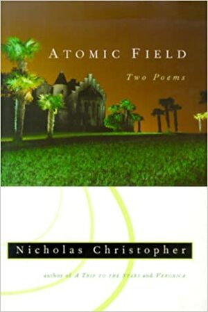 Atomic Field: Two Poems by Nicholas Christopher