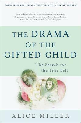 The Drama of the Gifted Child: The Search for the True Self, Third Edition by Alice Miller