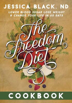 The Freedom Diet Cookbook by Jessica K. Black