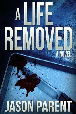 A Life Removed by Jason Parent