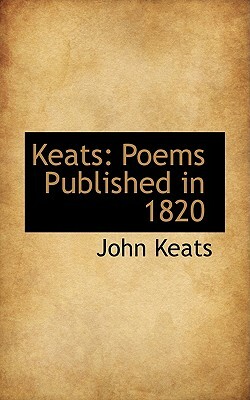 Keats: Poems Published in 1820 by John Keats