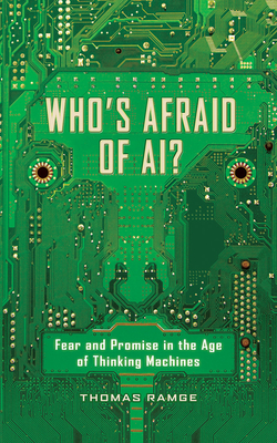 Who's Afraid of Ai?: Fear and Promise in the Age of Thinking Machines by Thomas Ramge