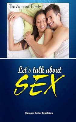 Let's Talk about Sex: The Victorious Home by Olusegun Festus Remilekun