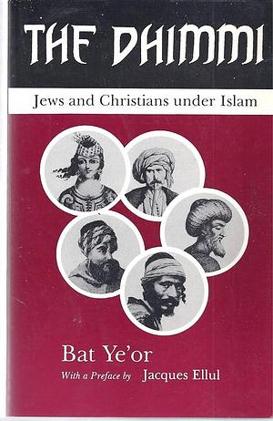 The Dhimmi: Jews and Christians Under Islam by Bat Yeʼor