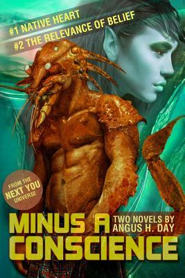 Minus A Conscience: Volume One: A Next You Novel by Angus H. Day