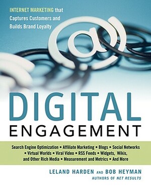 Digital Engagement: Internet Marketing That Captures Customers and Builds Intense Brand Loyalty by Leland Harden, Bob Heyman