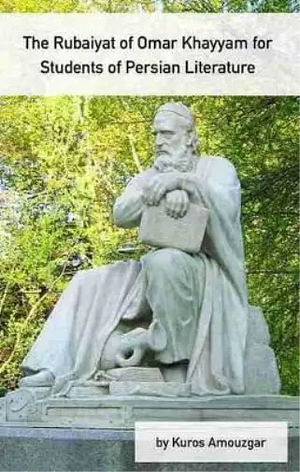 The Rubaiyat of Omar Khayyam for Students of Persian Literature  by Khayyam Omar Khayyam, Kuros Amouzgar