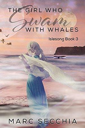 The Girl who Swam with Whales by Marc Secchia, Marc Secchia