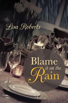 Blame It on the Rain by Lisa Roberts