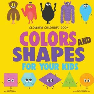 Slovenian Children's Book: Colors and Shapes for Your Kids by Roan White