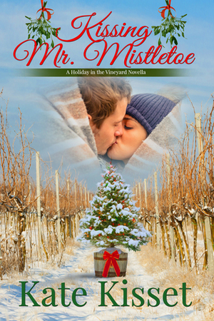 Kissing Mr. Mistletoe: Christmas in Napa by Kate Kisset