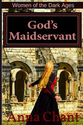 God's Maidservant: The Story of Adelaide of Italy by Anna Chant