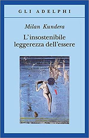 L'insostenibile leggerezza dell'essere by Milan Kundera