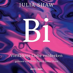 Bi - Vielfältige Liebe entdecken by Julia Shaw