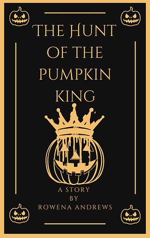 The Hunt of the Pumpkin King  by Rowena Andrews