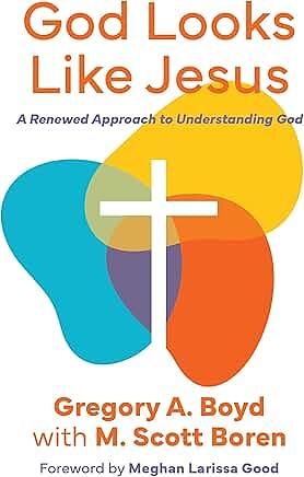 God Looks Like Jesus: A Renewed Approach to Understanding God by M. Scott Boren, Gregory Boyd