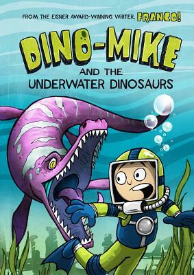 Dino-Mike and the Underwater Dinosaurs by Franco Aureliani