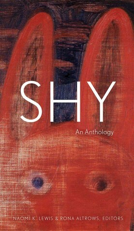 Shy: An Anthology by Don Mckay, Elaine Woo, Lorna Crozier, Carol L. MacKay, Stuart Ian McKay, Ben Gelinas, Shawna Lemay, Jennifer Houle, Kerry Ryan, Rona Altrows, Aritha Van Herk, Russell Wangersky, Steven Heighton, Weyman Chan, Micheline Maylor, Alex Boyd, I.B. Iskov, David Van Buren, Naomi K. Lewis, Sydney Sharpe, Wade Bell, Natalie J. Simpson