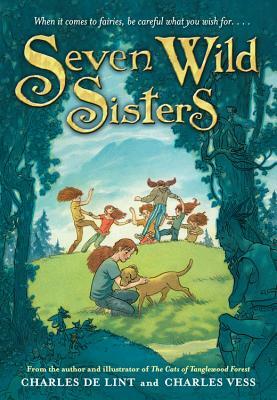 Seven Wild Sisters: A Modern Fairy Tale by Charles de Lint