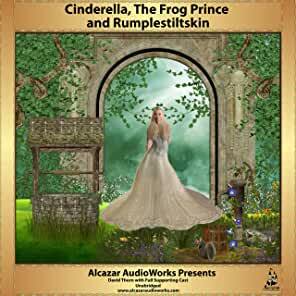 Cinderella, The Frog Prince, & Rumplestiltskin by 