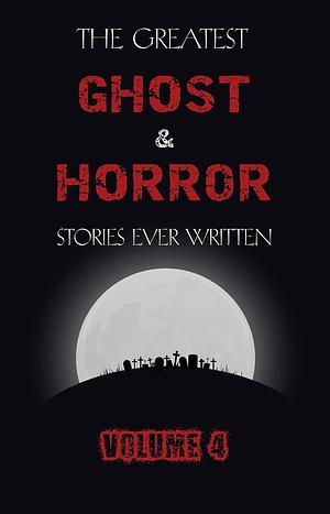 The Greatest Ghost and Horror Stories Ever Written: volume 4 by Franz Kafka