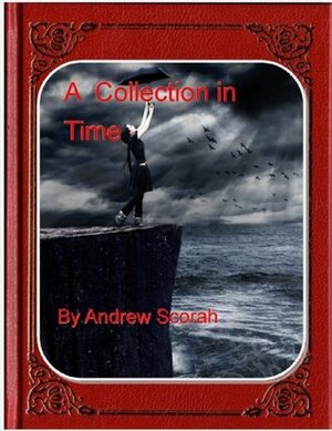 A Collection in Time by Andrew Scorah