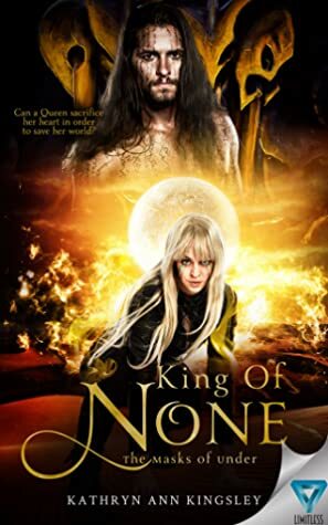 King of None by Kathryn Ann Kingsley