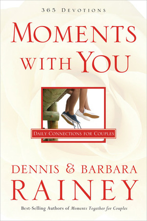 Moments With You: Daily Connections for Couples by Barbara Rainey, Dennis Rainey