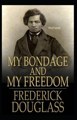 My Bondage and My Freedom Illustrated by Frederick Douglass