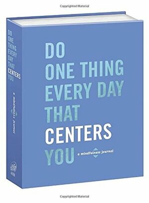 Do One Thing Every Day That Centers You: A Mindfulness Journal by Dian G. Smith, Robie Rogge
