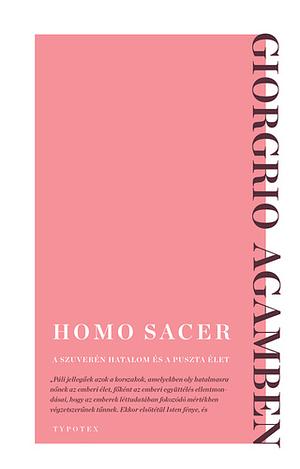 Homo ​sacer. A szuverén hatalom és a puszta élet by Giorgio Agamben