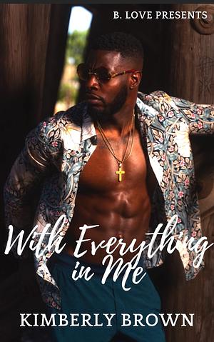 With Everything In Me by Kimberly Brown