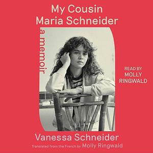 My Cousin Maria Schneider: A Memoir by Vanessa Schneider, Vanessa Schneider
