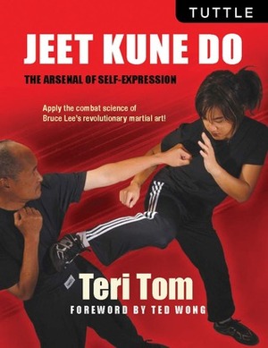 Jeet Kune Do: The Arsenal of Self-Expression by Ted Wong, Teri Tom