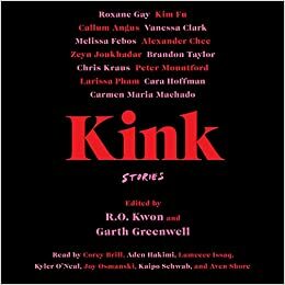 Kink: Stories by Garth Greenwell, R.O. Kwon