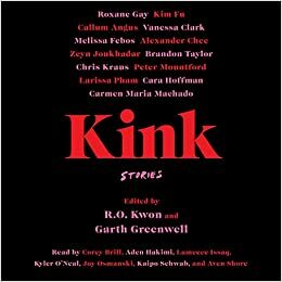 Kink: Stories by R.O. Kwon, Garth Greenwell