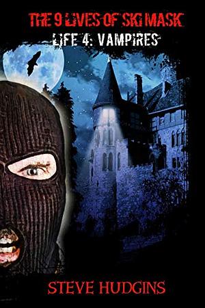 The 9 Lives of Ski Mask - Life 4: Vampires by Steve Hudgins