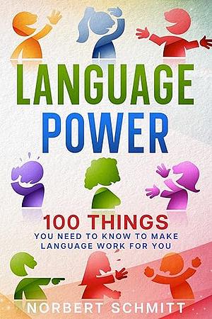 Language Power: 100 Things You Need to Know to Make Language Work for You by Norbert Schmitt