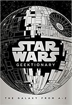 Star Wars: Geektionary: The Galaxy From A To Z by Egmont Publishing UK