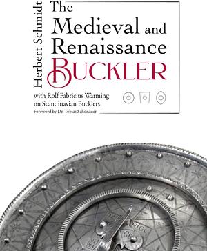 The Medieval and Renaissance Buckler by Rolf Fabricius Warming, Herbert Schmidt (Swordsman)