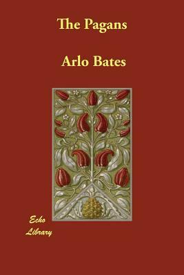 The Pagans by Arlo Bates