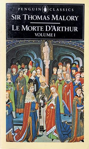 Le Morte D'Arthur Volume 1 by Sir Thomas Mallory