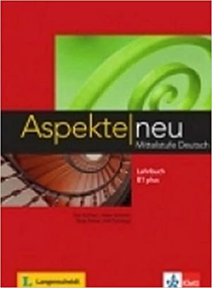 Aspekte Neu: Lehrbuch B1 Plus by Ralf-Peter Lösche, Ulrike Moritz, Helen Schmitz, Tanja Sieber, Ralf Sonntag, Ute Koithan