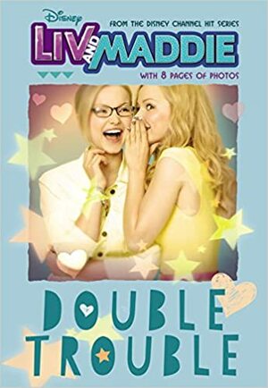 Liv and Maddie Double Trouble by Lexi Ryals