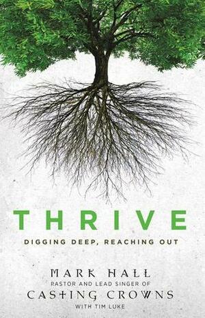 Thrive: Digging Deep, Reaching Out by Mark Hall