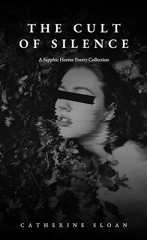 The Cult Of Silence: A Sapphic Horror Poetry Collection by Catherine Sloan