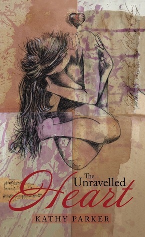 The Unravelled Heart by Kathy Parker