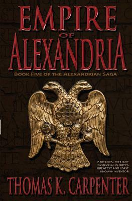 Empire of Alexandria (Alexandrian Saga #5) by Thomas K. Carpenter